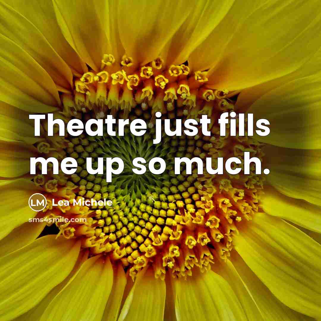 “Theatre just fills me up so much.…” quote by Lea Michele