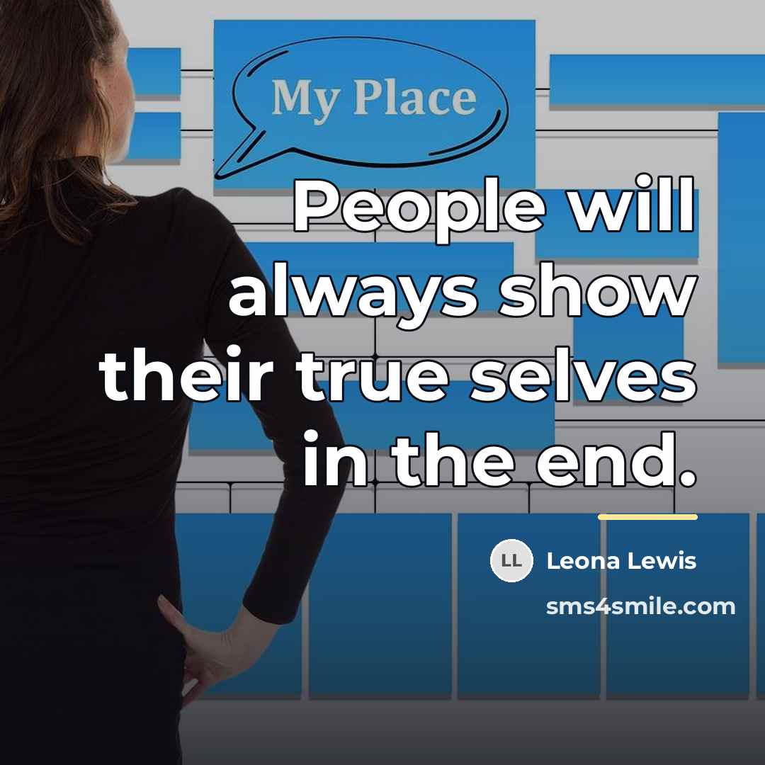 “People will always show their true selves in the end.…” quote by Leona Lewis