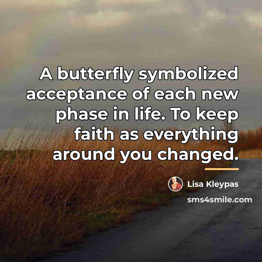 “A butterfly symbolized acceptance of each new phase in life.…” quote by Lisa Kleypas