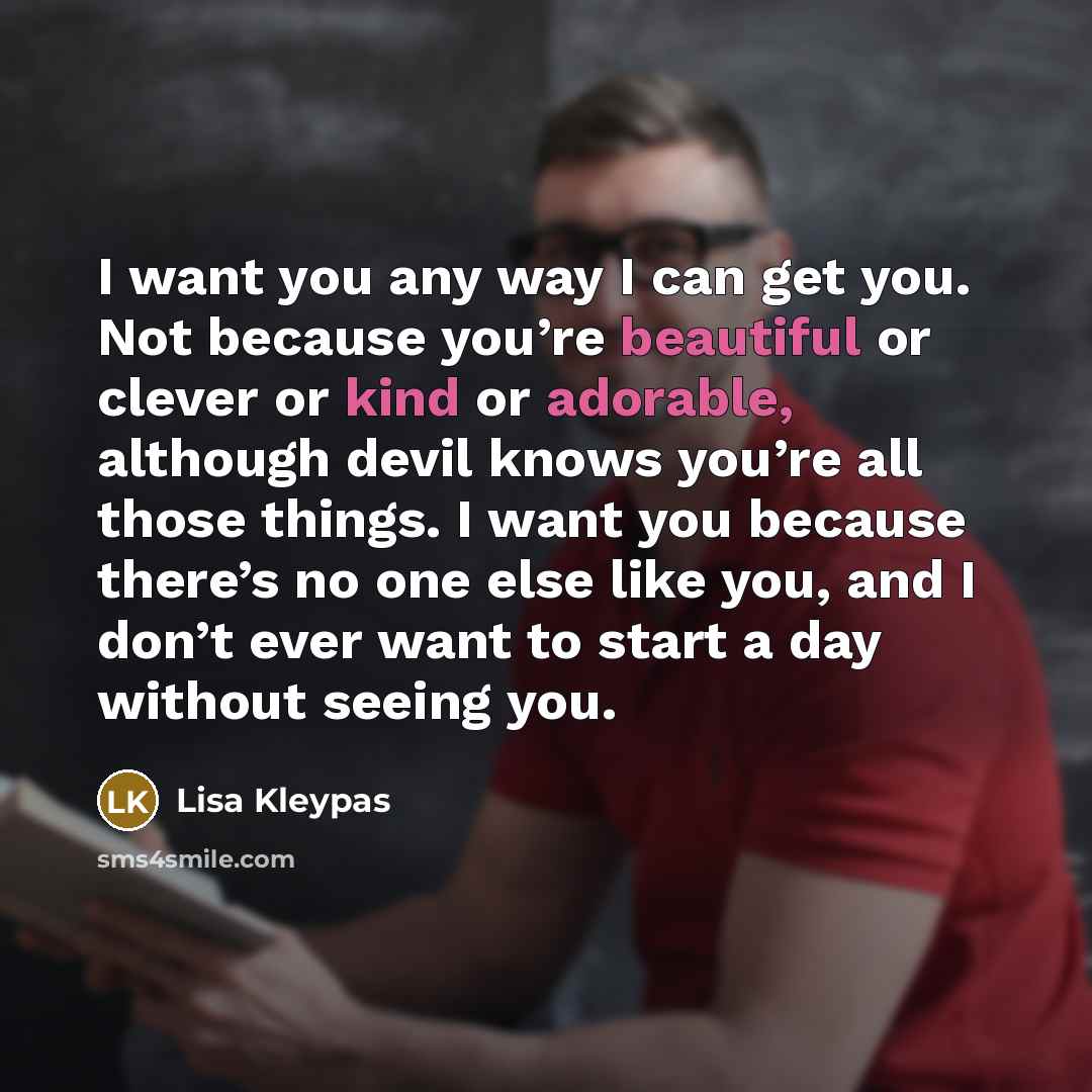 “I want you any way I can get you. Not…” quote by Lisa Kleypas