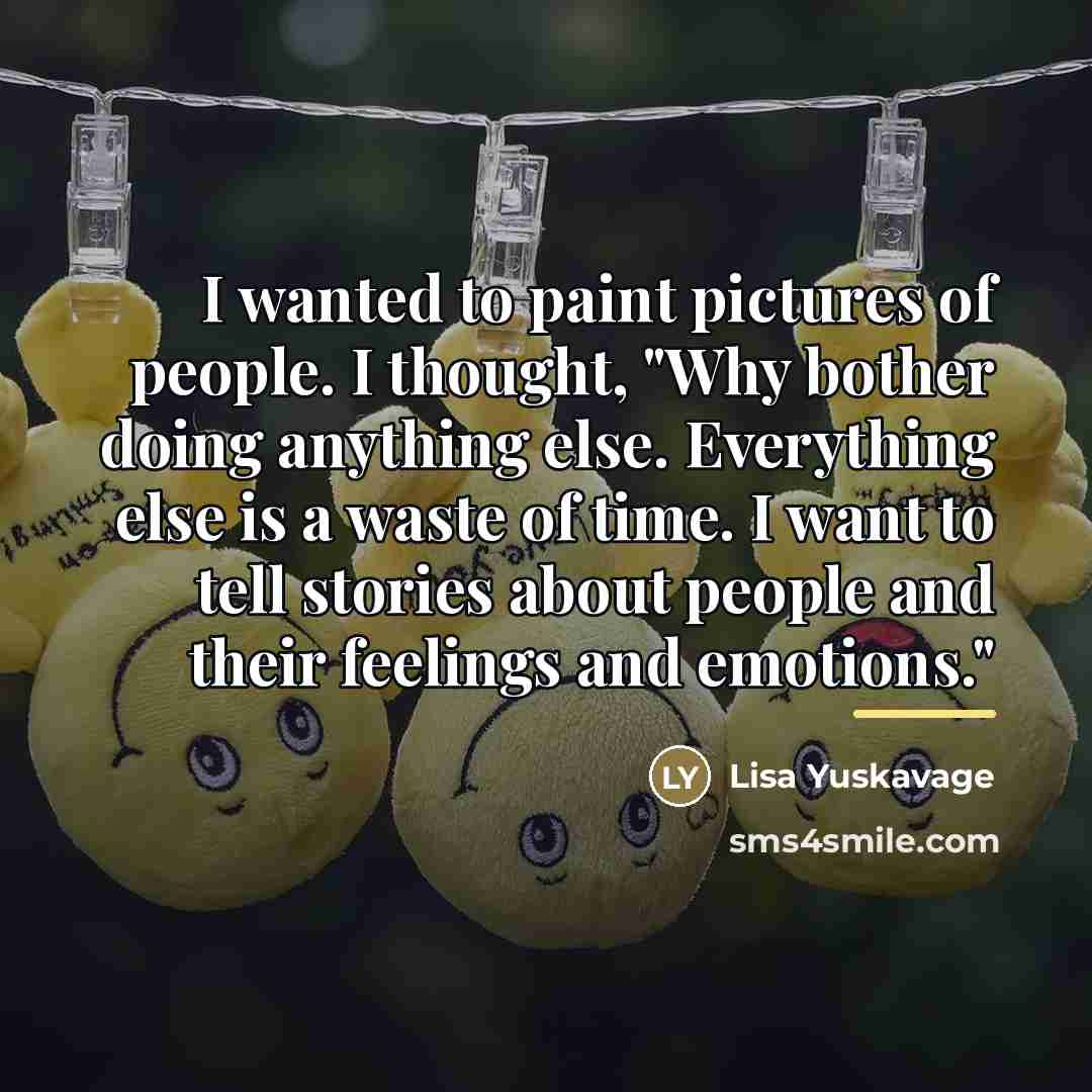 “I wanted to paint pictures of people. I thought, "Why…” quote by Lisa Yuskavage