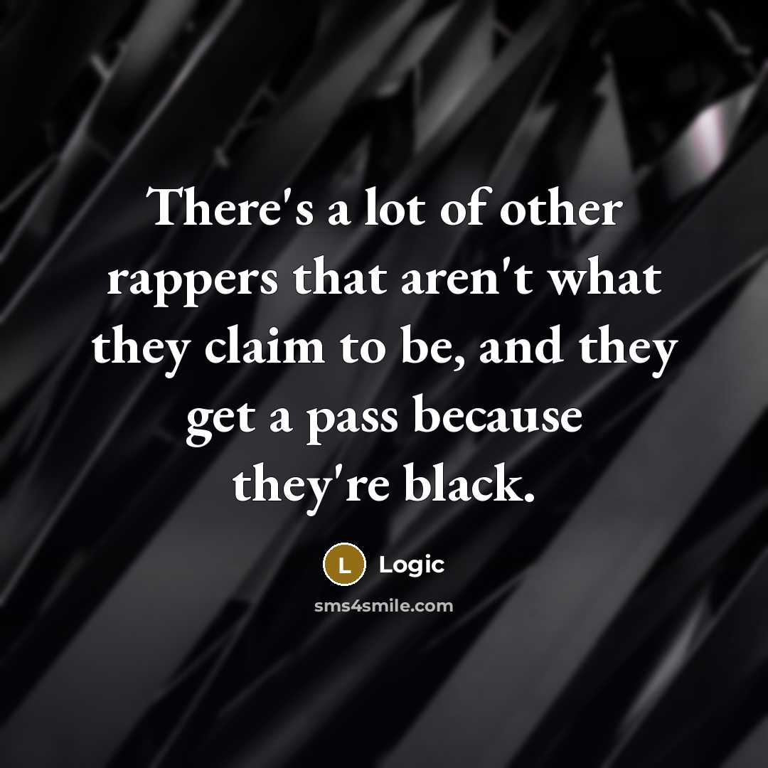“There's a lot of other rappers that aren't what they…” quote by Logic