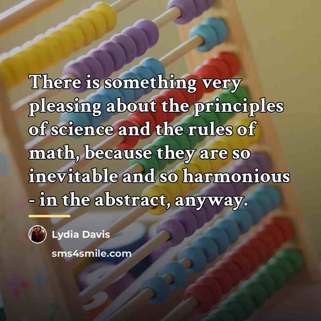 “There is something very pleasing about the principles of science…” quote by Lydia Davis