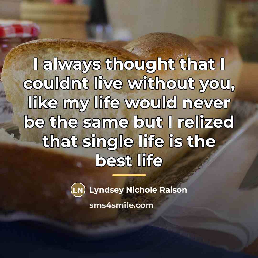 “I always thought that I couldnt live without you, like…” quote by Anonymous