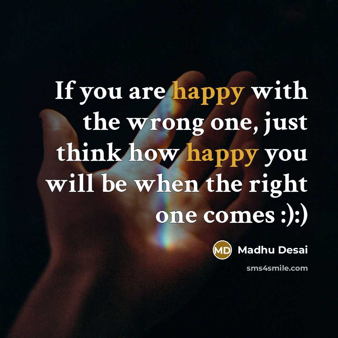 “If you are happy with the wrong one, just think…” quote by Madhu Desai