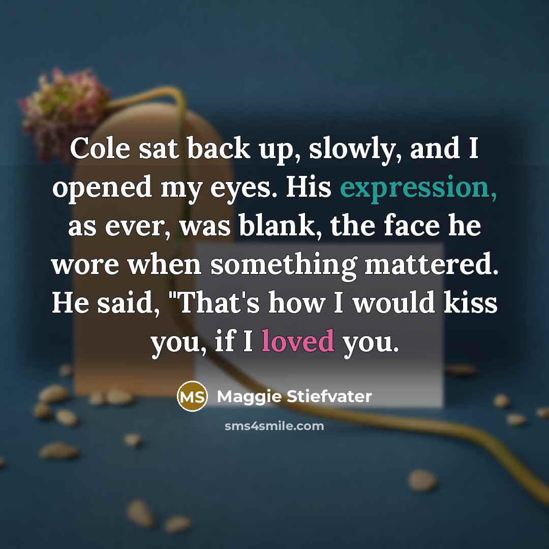 “Cole sat back up, slowly, and I opened my eyes.…” quote by Maggie Stiefvater