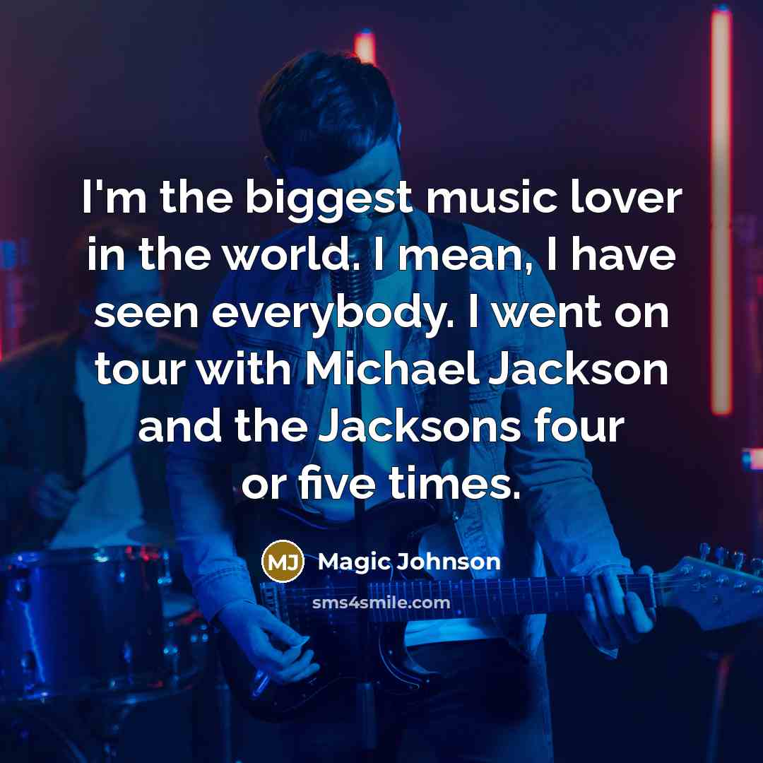 “I'm the biggest music lover in the world. I mean,…” quote by Magic Johnson