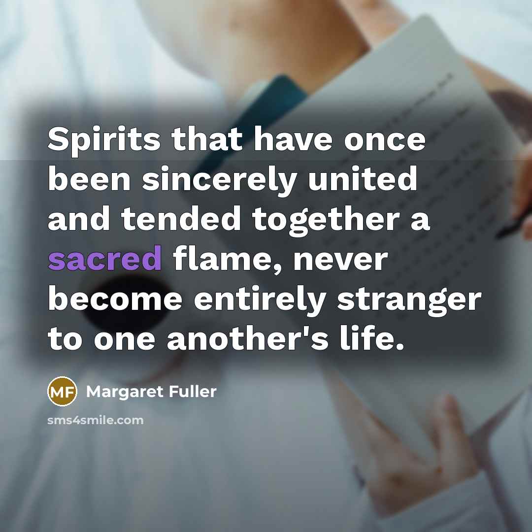 “Spirits that have once been sincerely united and tended together…” quote by Margaret Fuller