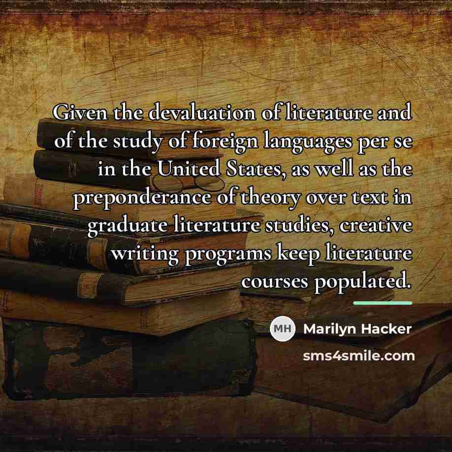 “Given the devaluation of literature and of the study of…” quote by Marilyn Hacker