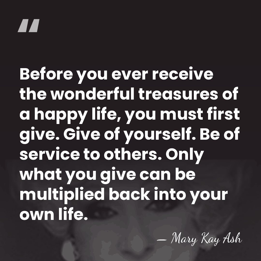 Before you ever receive the wonderful treasures of a happy life, you&hellip; - Mary Kay Ash