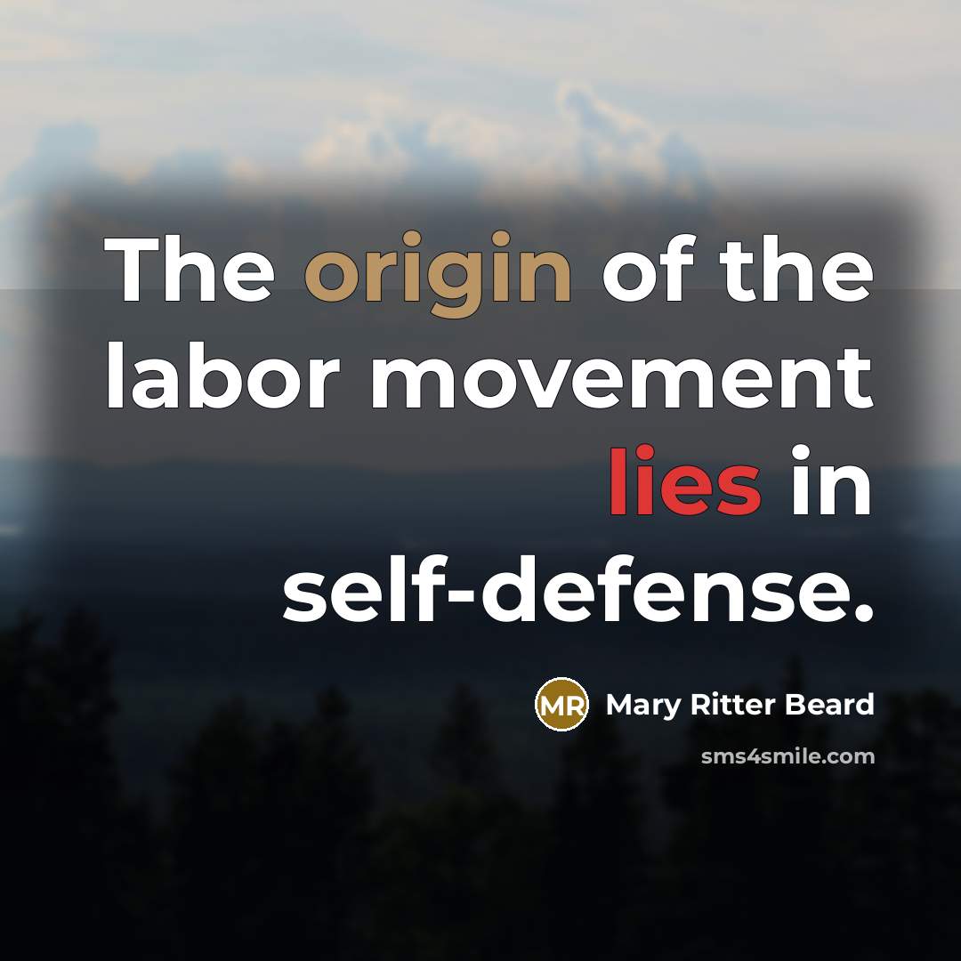 “The origin of the labor movement lies in self-defense.…” quote by Mary Ritter Beard