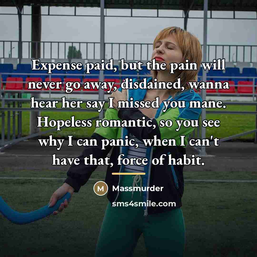 “Expense paid, but the pain will never go away, disdained,…” quote by Massmurder