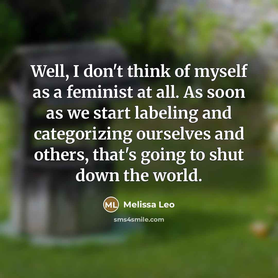 “Well, I don't think of myself as a feminist at…” quote by Melissa Leo
