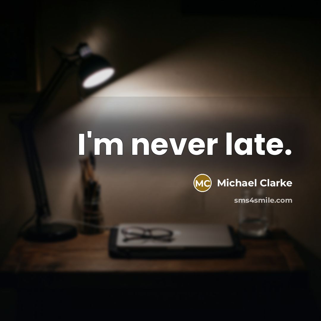 “I'm never late.…” quote by Michael Clarke