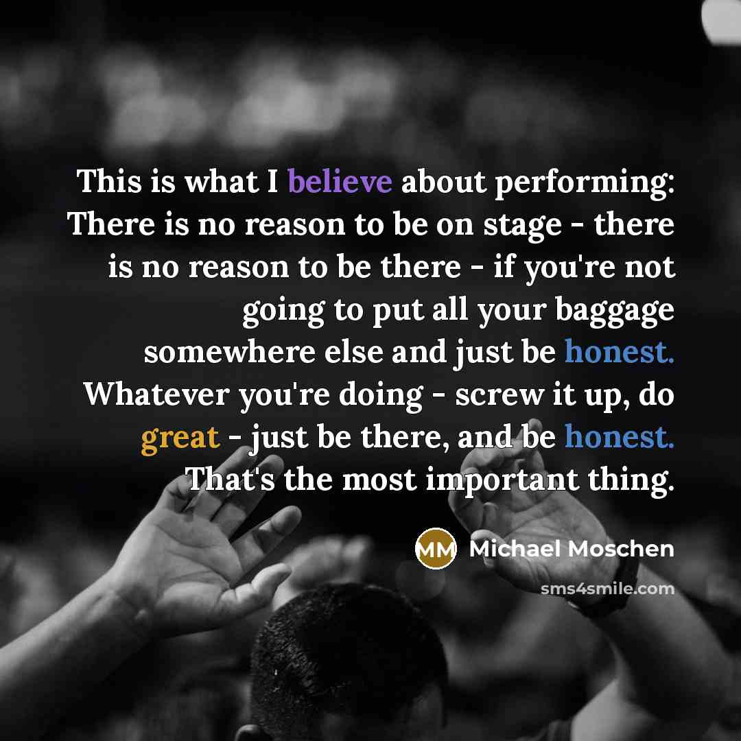 “This is what I believe about performing: There is no…” quote by Michael Moschen
