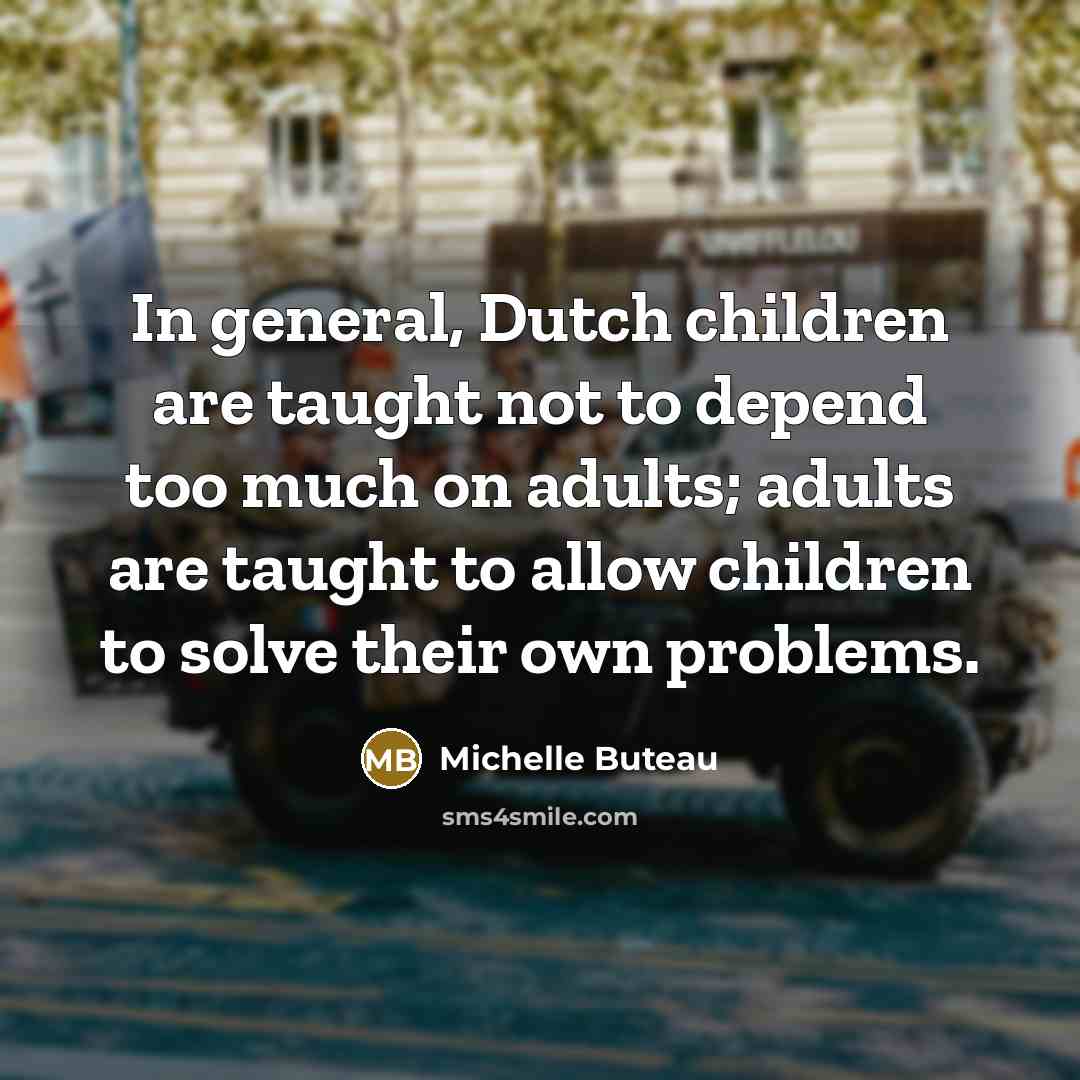 “In general, Dutch children are taught not to depend too…” quote by Michelle Buteau
