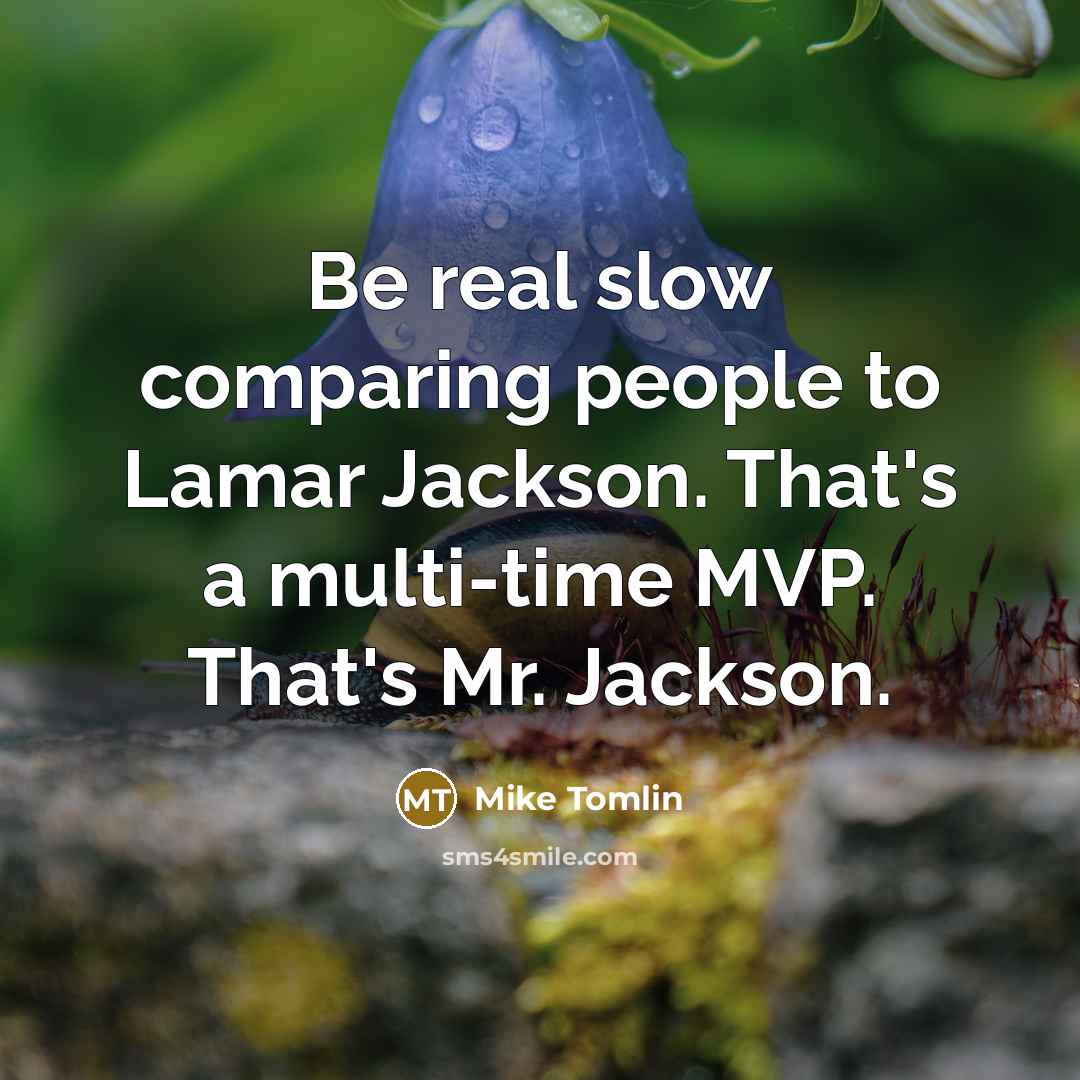 “Be real slow comparing people to Lamar Jackson. That's a…” quote by Mike Tomlin