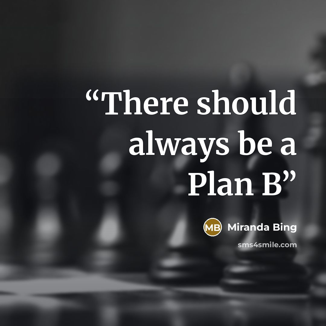 “There should always be a Plan B” quote by Miranda Bing