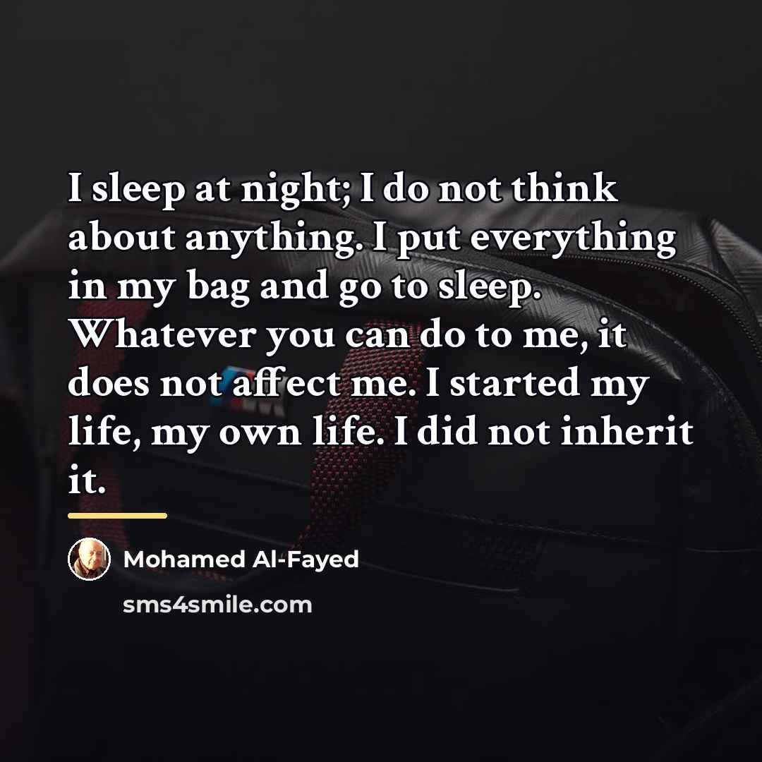 “I sleep at night; I do not think about anything.…” quote by Mohamed Al-Fayed