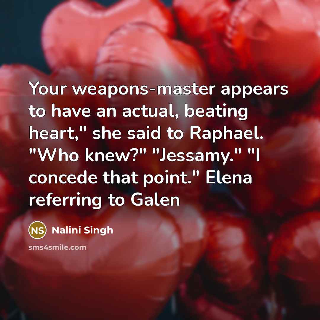 “Your weapons-master appears to have an actual, beating heart," she…” quote by Nalini Singh