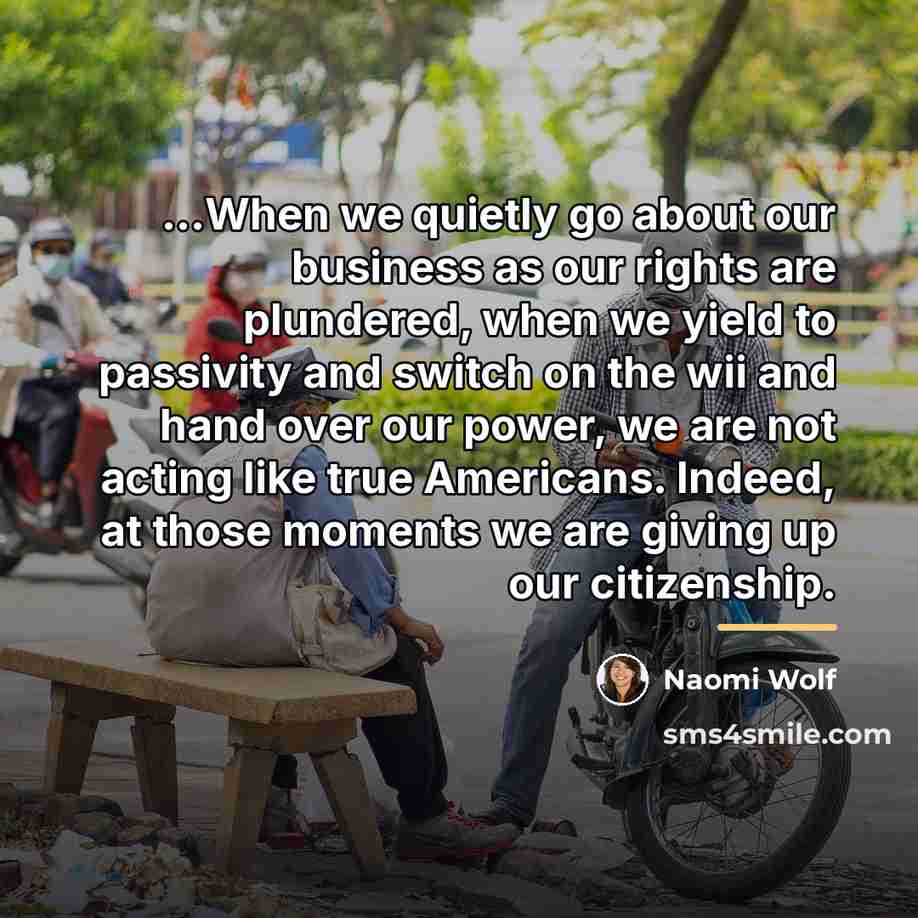 “...When we quietly go about our business as our rights…” quote by Naomi Wolf