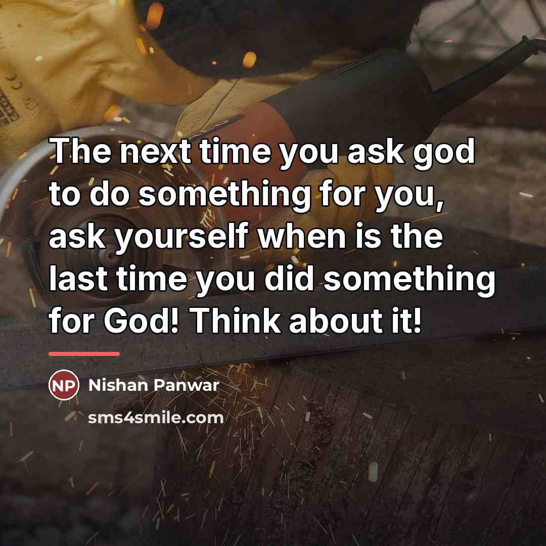 “The next time you ask god to do something for…” quote by Nishan Panwar