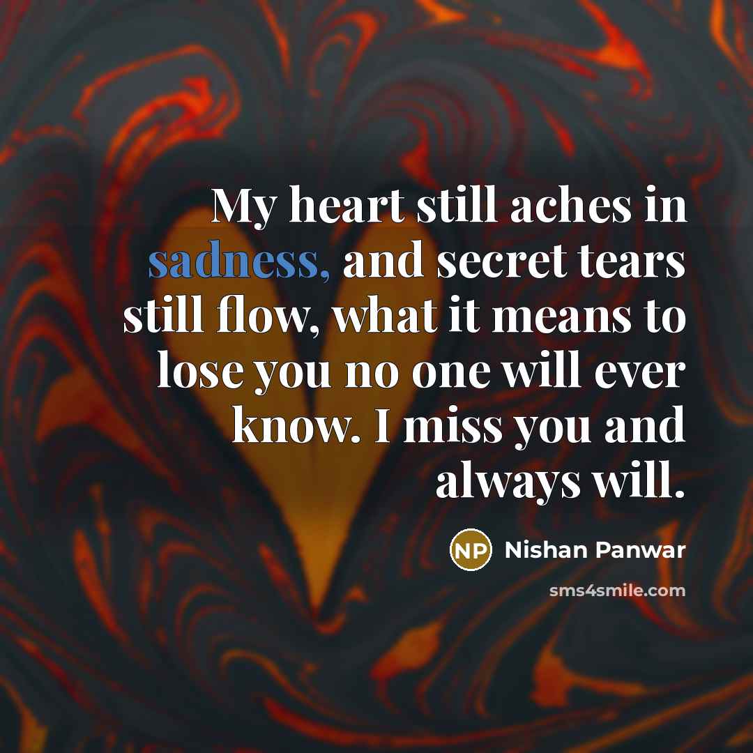 “My heart still aches in sadness, and secret tears still…” quote by Nishan Panwar