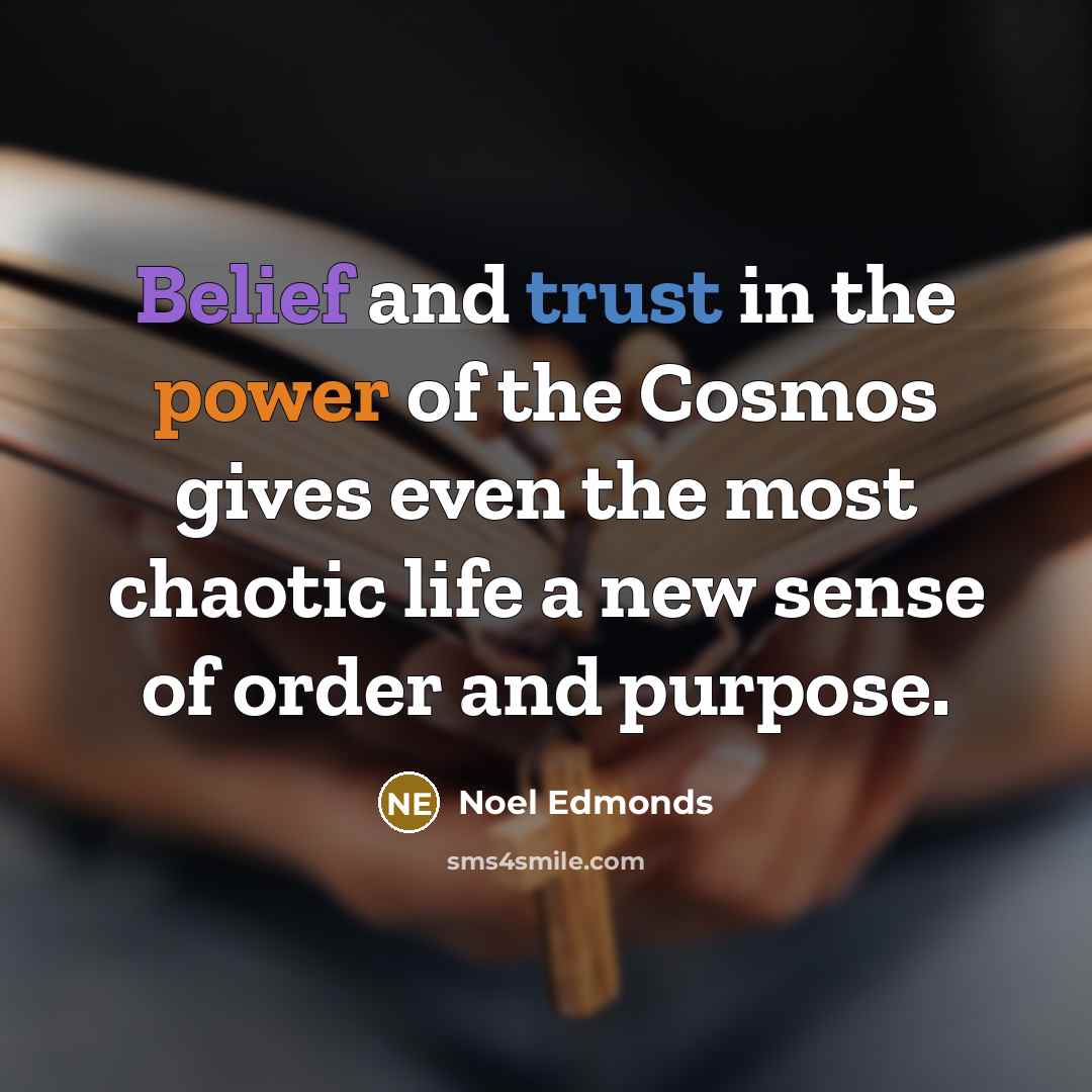 “Belief and trust in the power of the Cosmos gives…” quote by Noel Edmonds