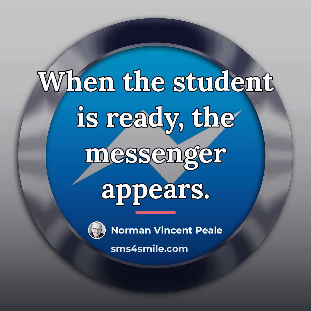 “When the student is ready, the messenger appears.…” quote by Norman Vincent Peale