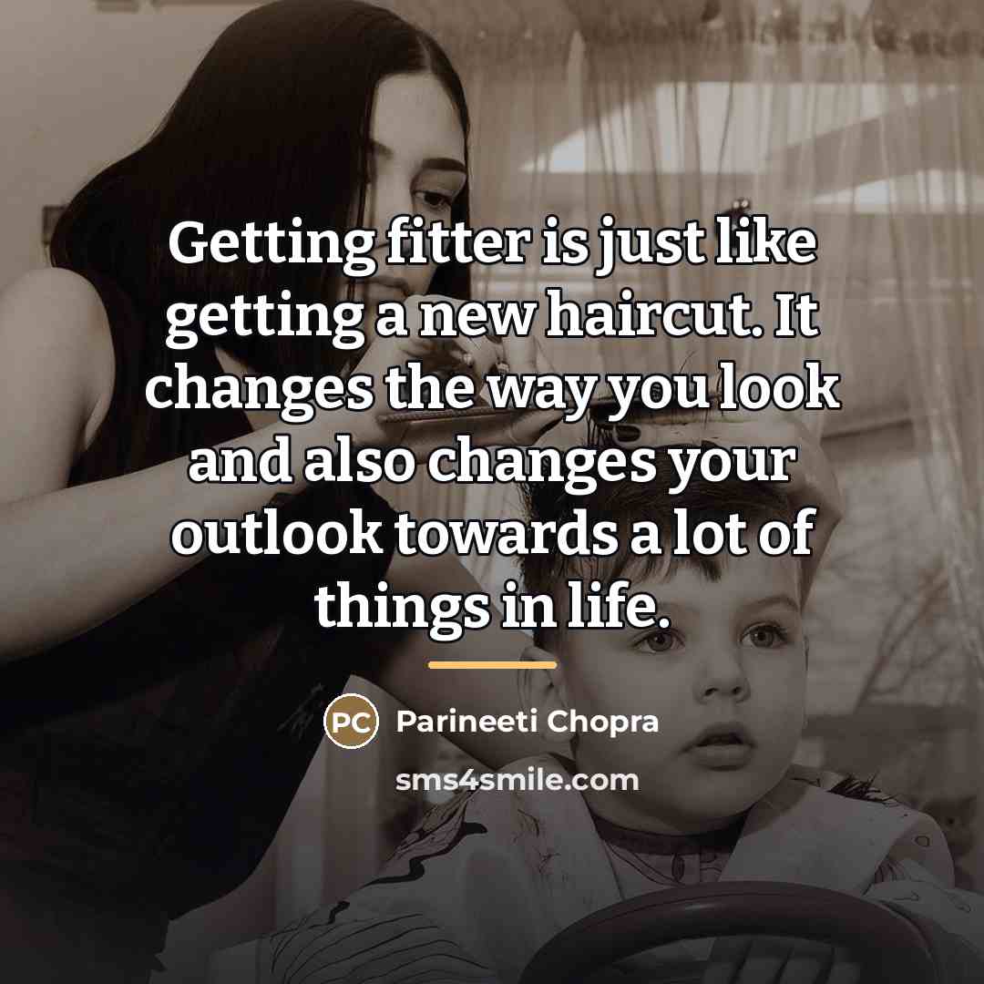“Getting fitter is just like getting a new haircut. It…” quote by Parineeti Chopra