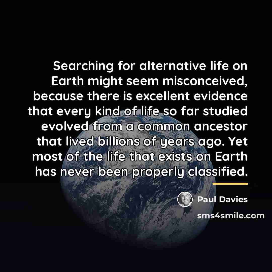 “Searching for alternative life on Earth might seem misconceived, because…” quote by Paul Davies