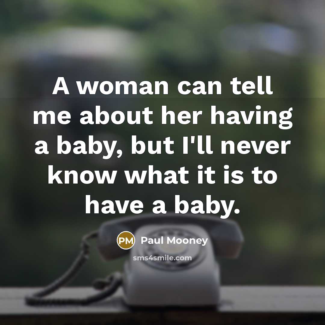 “A woman can tell me about her having a baby,…” quote by Paul Mooney