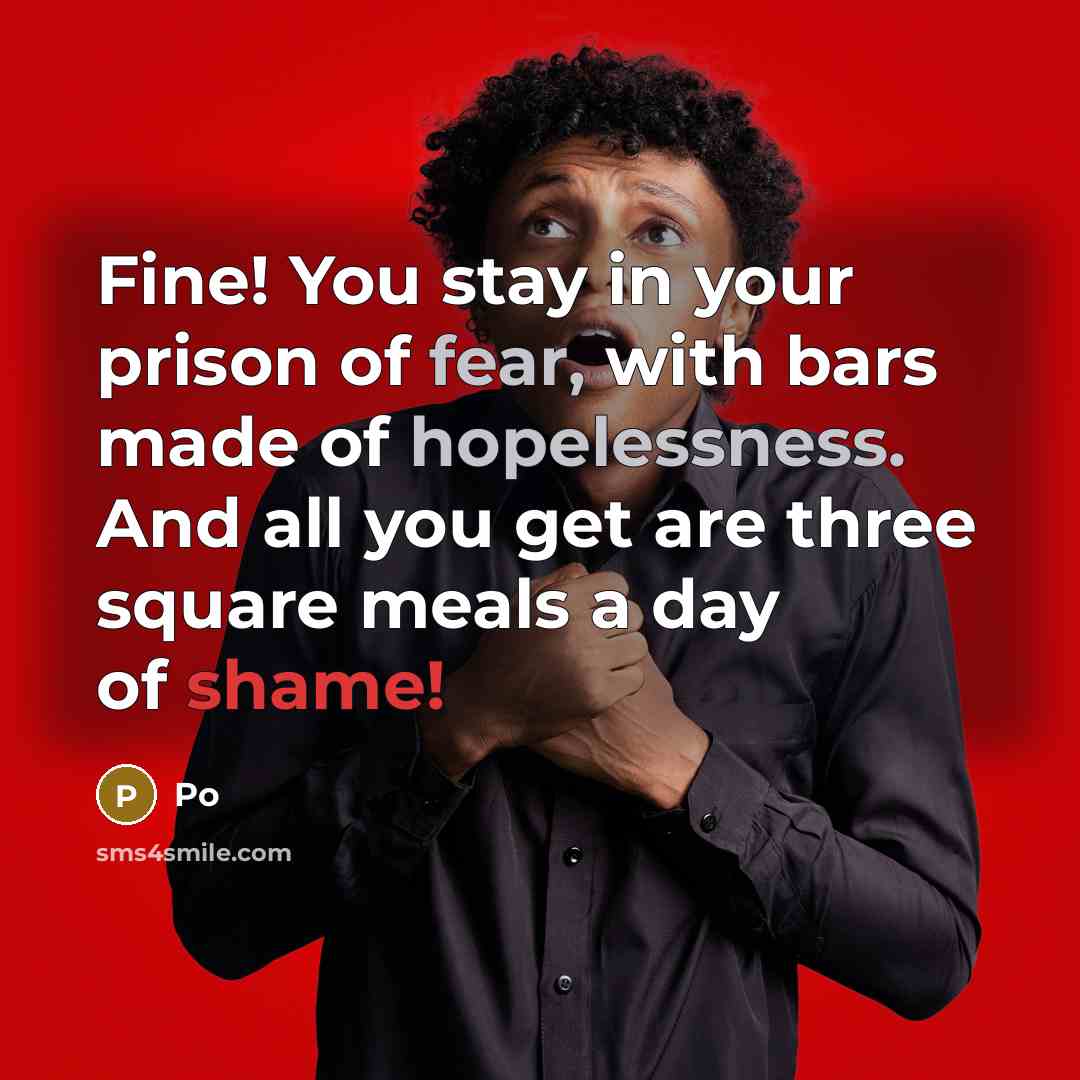 “Fine! You stay in your prison of fear, with bars…” quote by Po
