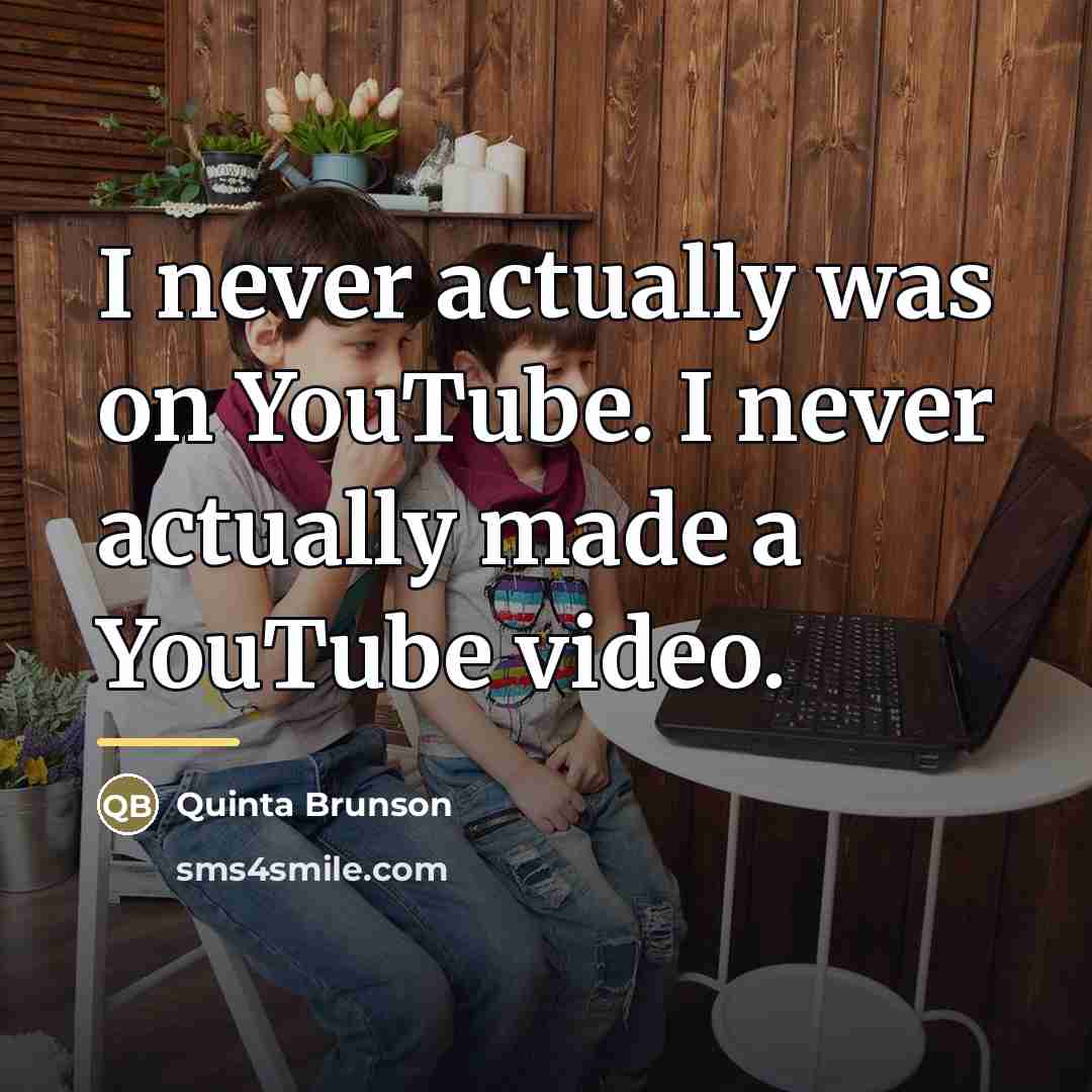“I never actually was on YouTube. I never actually made…” quote by Quinta Brunson