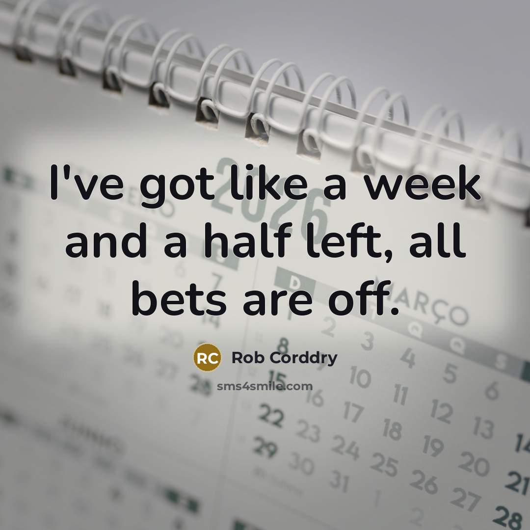 “I've got like a week and a half left, all…” quote by Rob Corddry