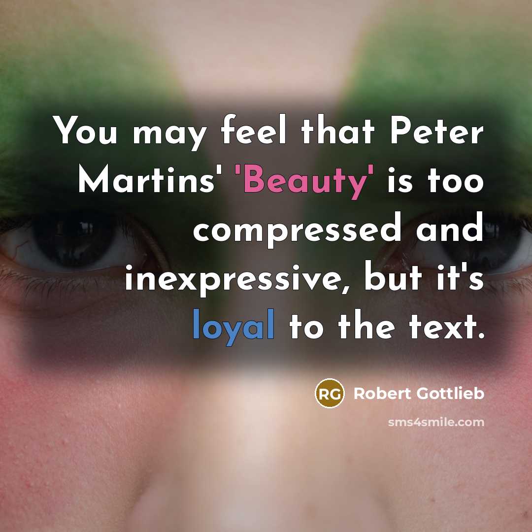 “You may feel that Peter Martins' 'Beauty' is too compressed…” quote by Robert Gottlieb