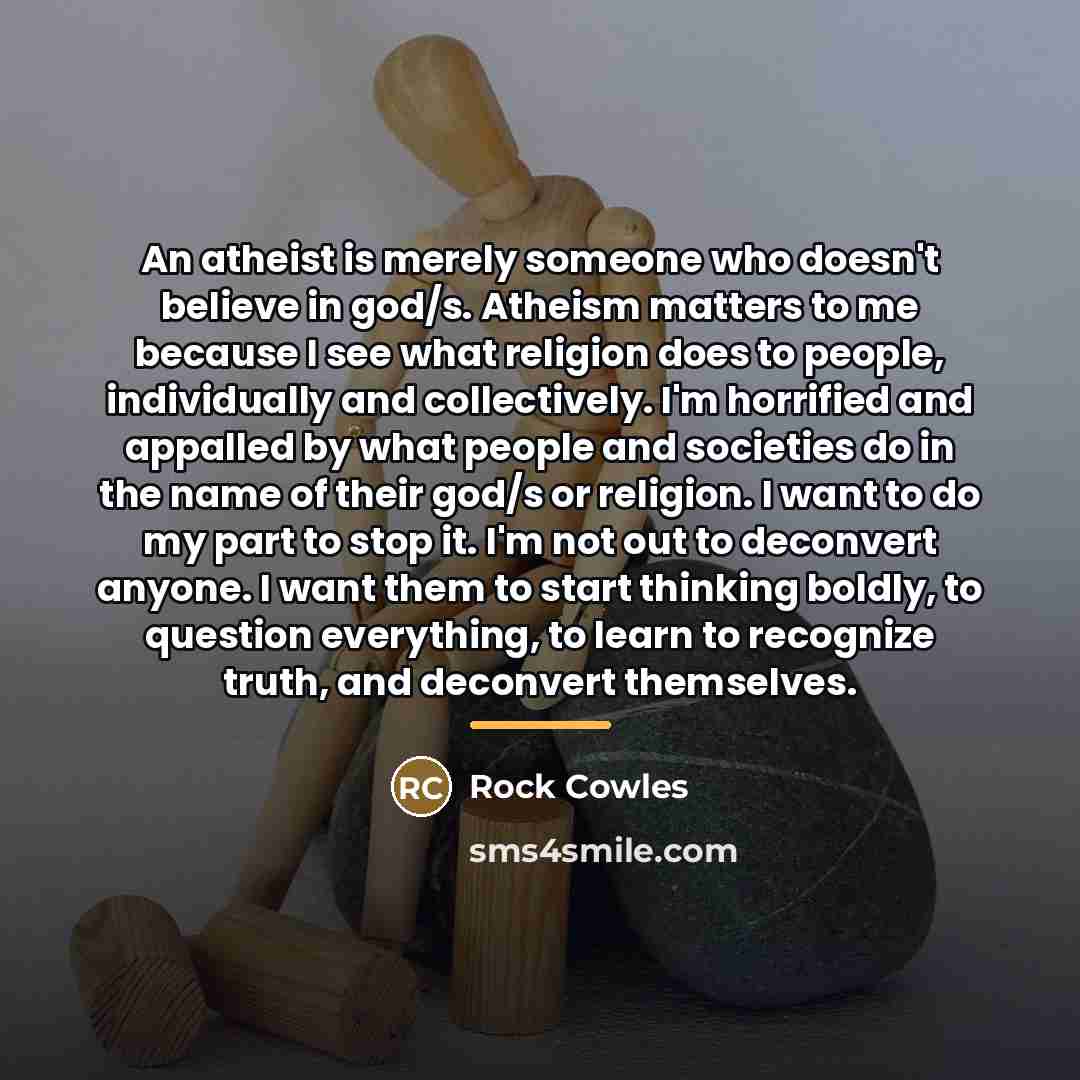 “An atheist is merely someone who doesn't believe in god/s.…” quote by Rock Cowles