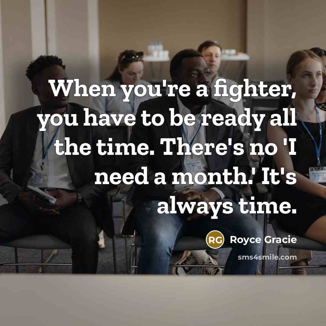 “When you're a fighter, you have to be ready all…” quote by Royce Gracie