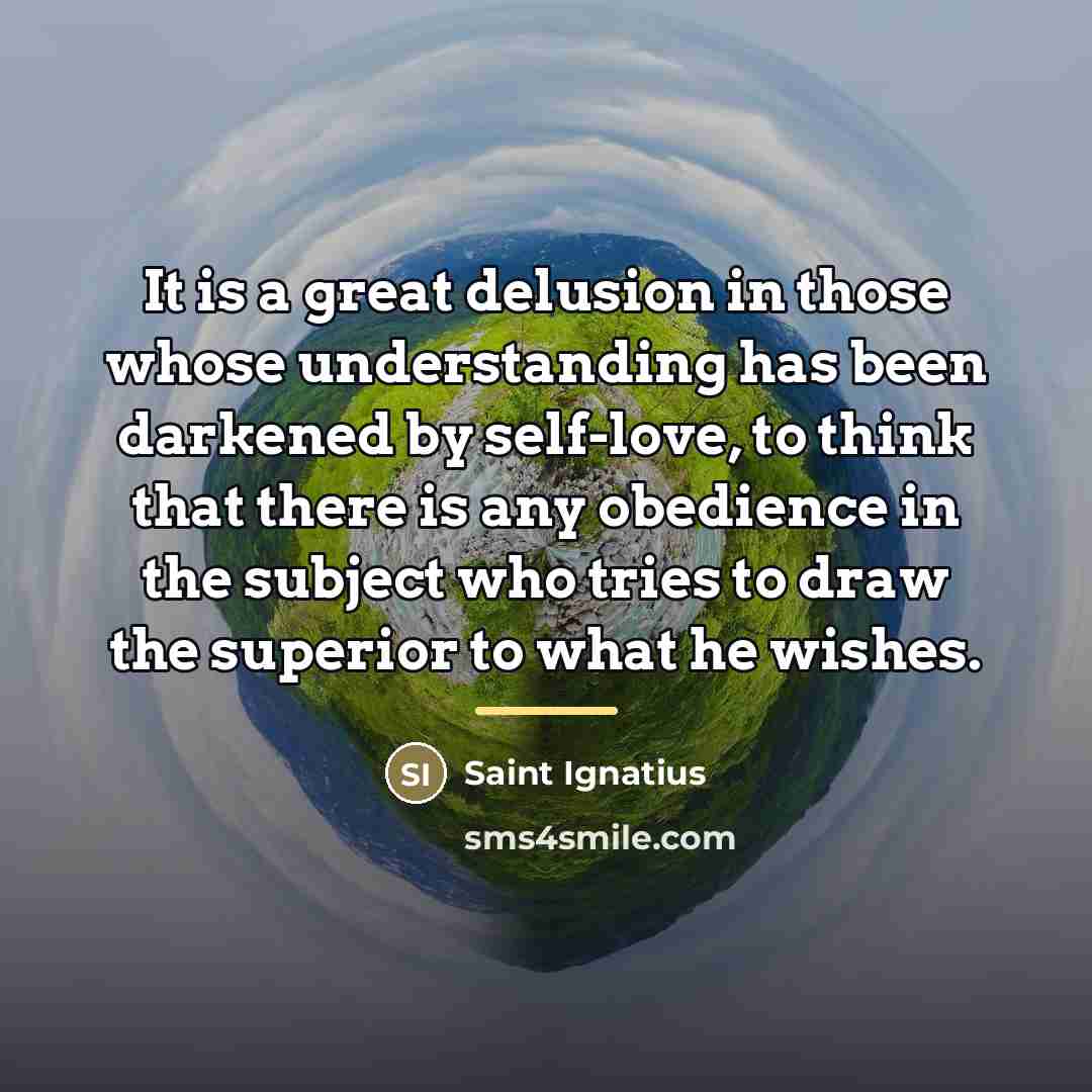“It is a great delusion in those whose understanding has…” quote by Saint Ignatius