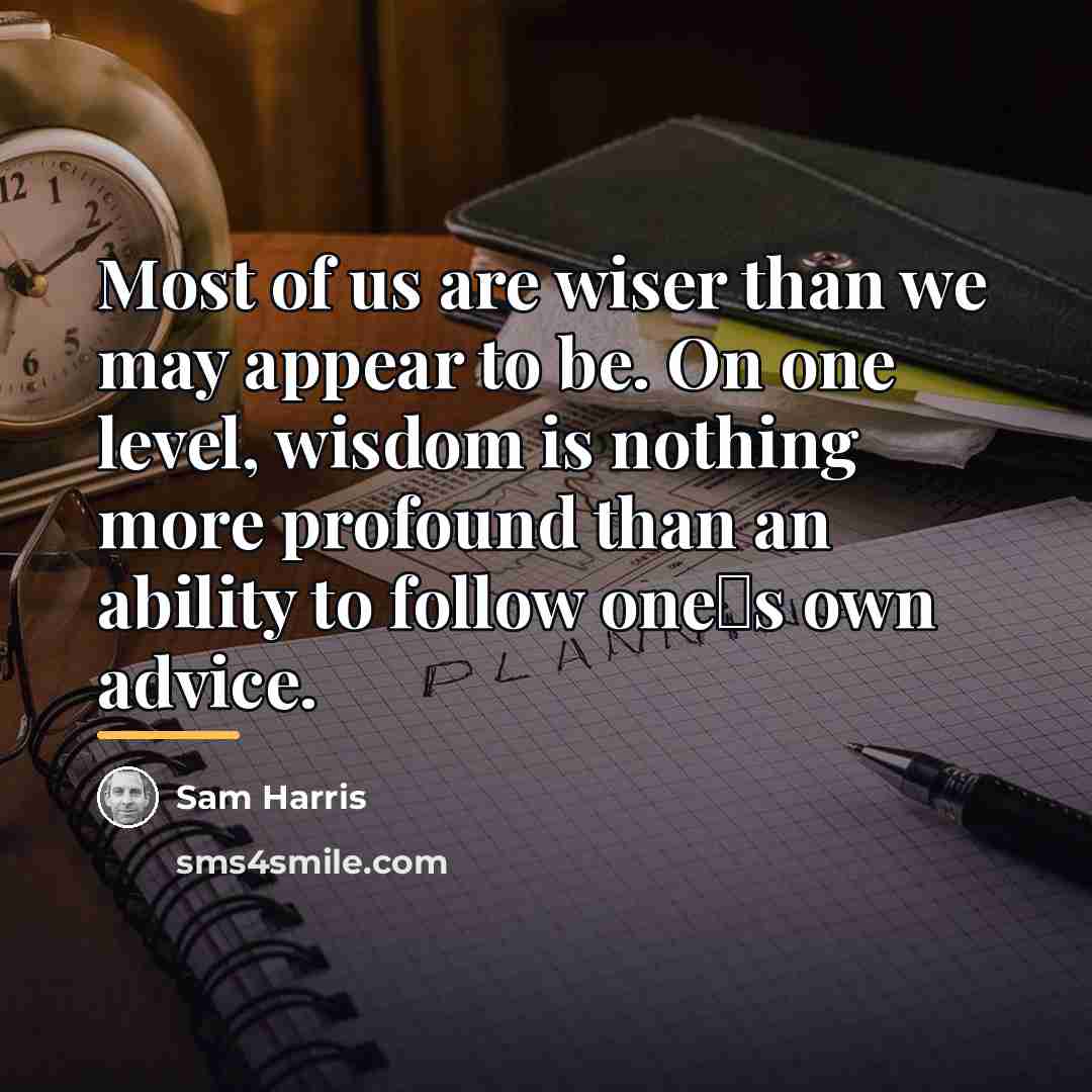 “Most of us are wiser than we may appear to…” quote by Sam Harris