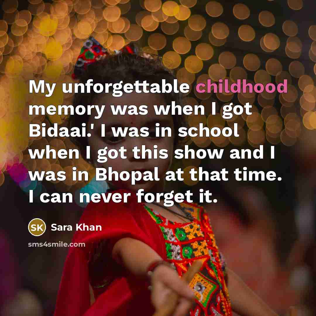 “My unforgettable childhood memory was when I got Bidaai.' I…” quote by Sara Khan