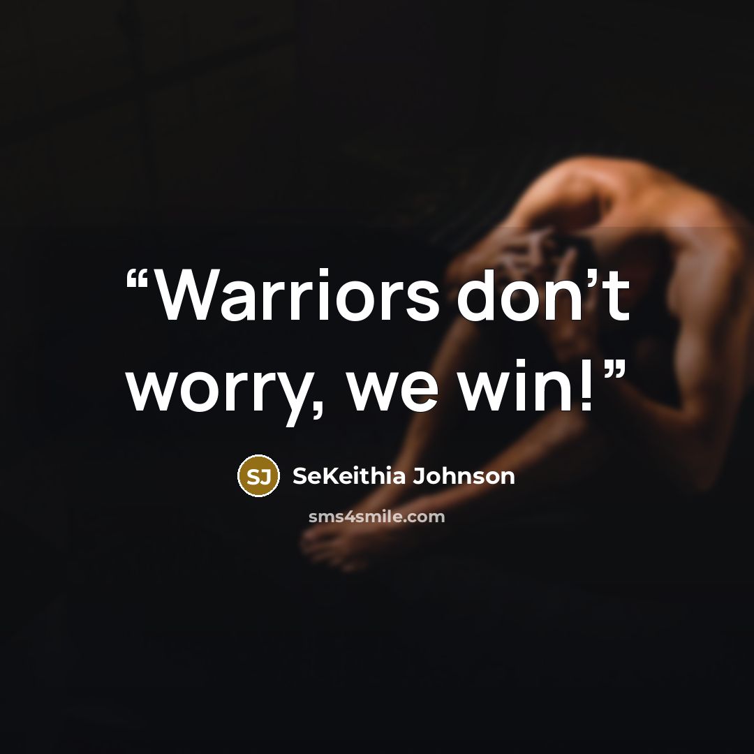 “Warriors don't worry, we win!” quote by SeKeithia Johnson