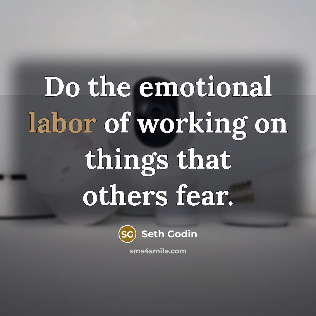 “Do the emotional labor of working on things that others…” quote by Seth Godin