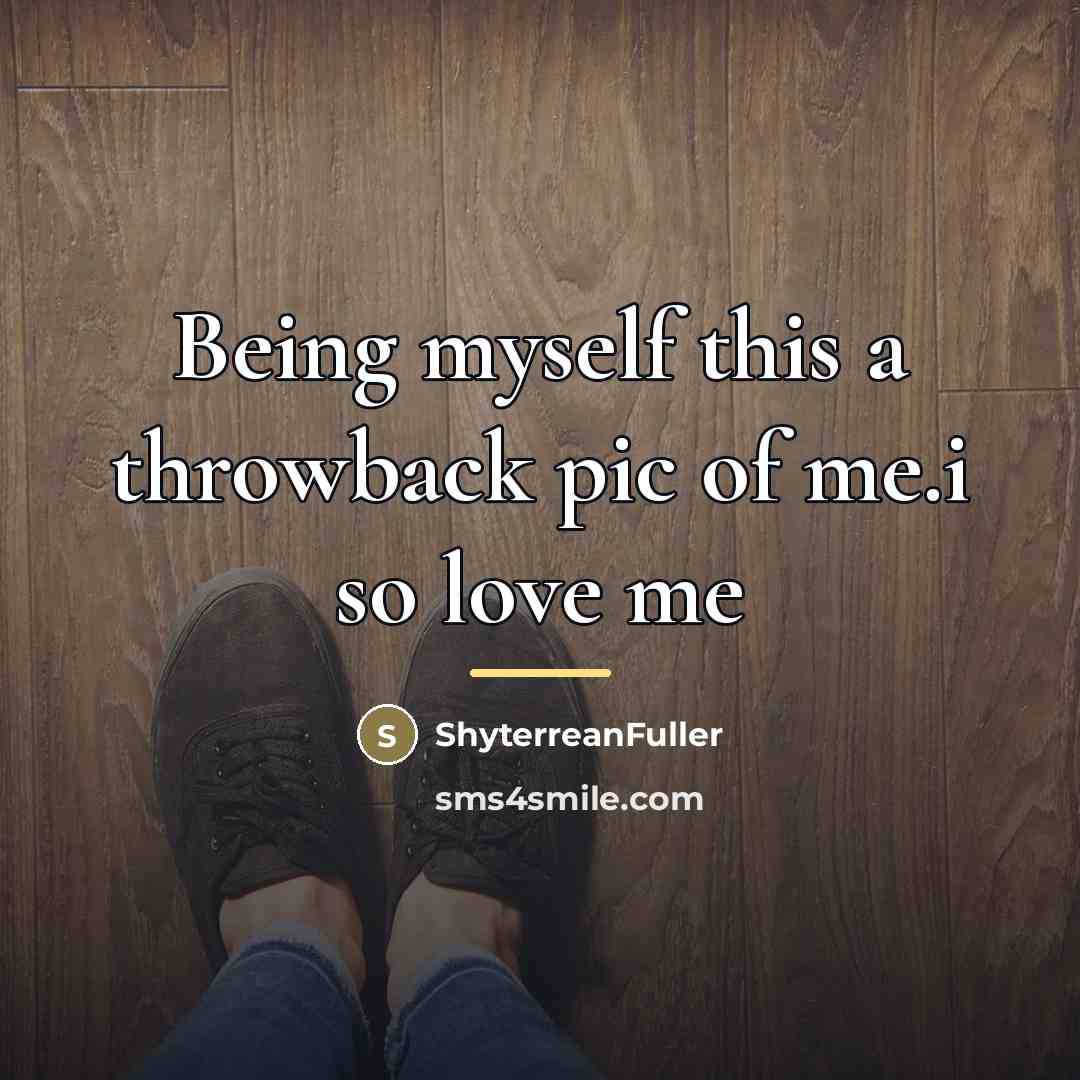 “Being myself this a throwback pic of me.i so love…” quote by ShyterreanFuller