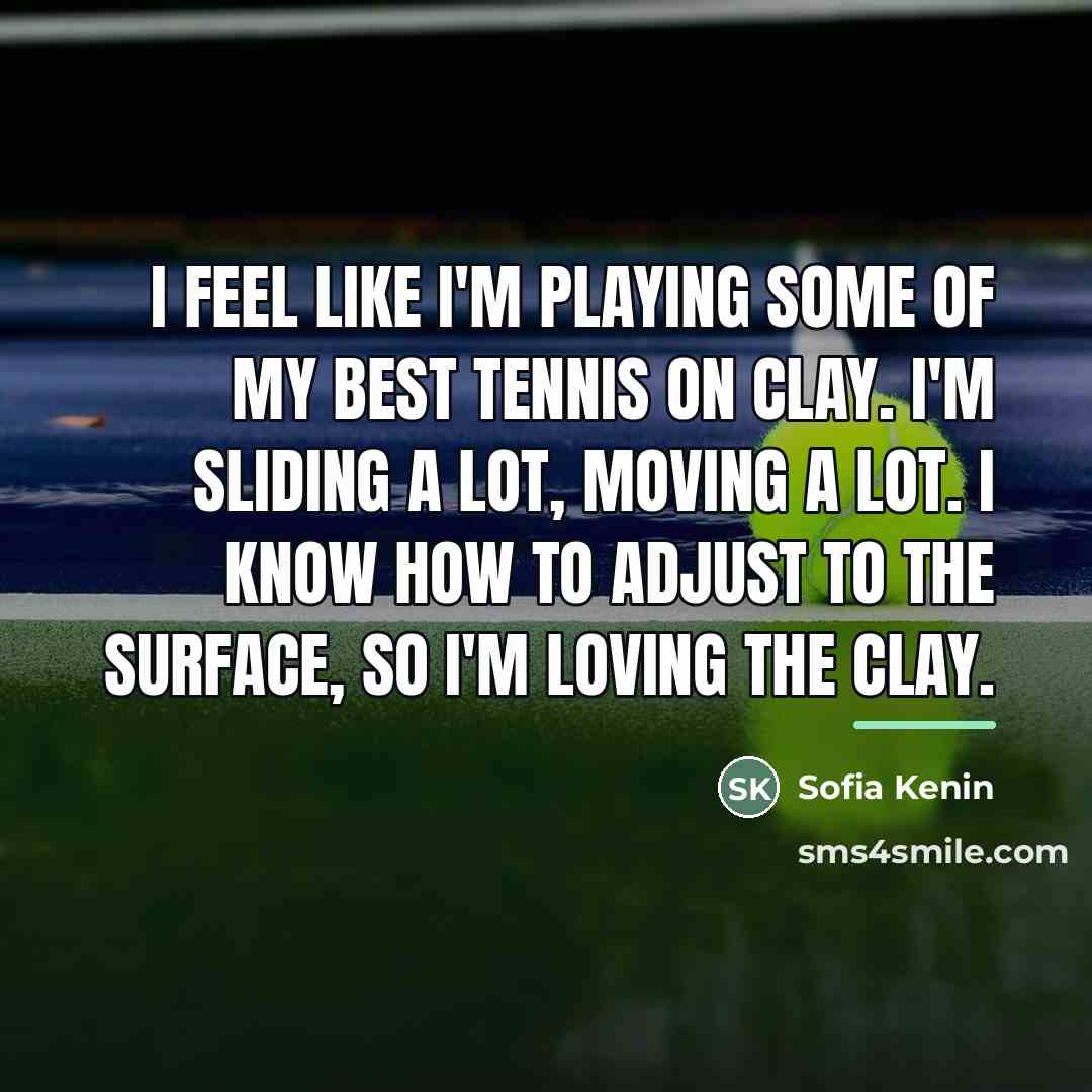 “I feel like I'm playing some of my best tennis…” quote by Sofia Kenin