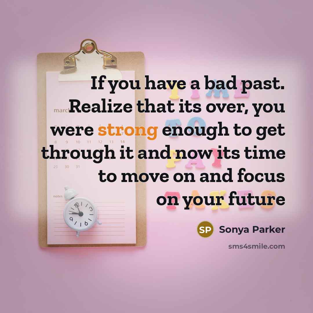 “If you have a bad past. Realize that its over,…” quote by Sonya Parker