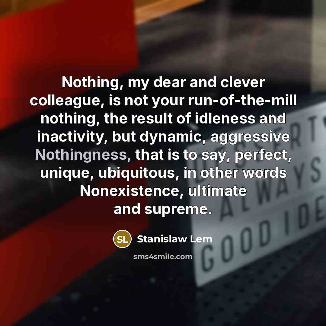 “Nothing, my dear and clever colleague, is not your run-of-the-mill…” quote by Stanislaw Lem