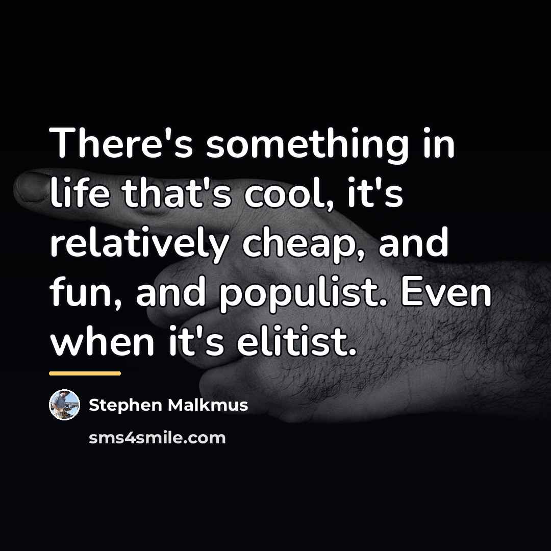 “There's something in life that's cool, it's relatively cheap, and…” quote by Stephen Malkmus