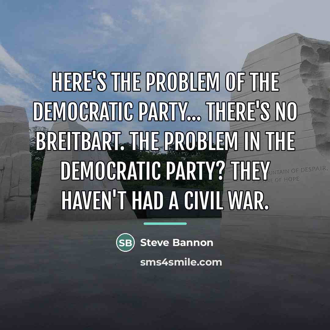 “Here's the problem of the Democratic Party... There's no Breitbart.…” quote by Steve Bannon
