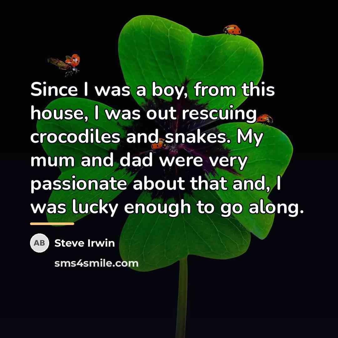 “Since I was a boy, from this house, I was…” quote by Steve Irwin